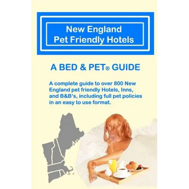 New England Pet Friendly Hotels: A Bed & Pet(R) Guide