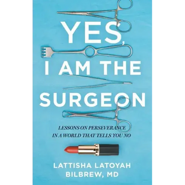 Yes, I Am the Surgeon: Lessons on Perseverance in a World That Tells You No