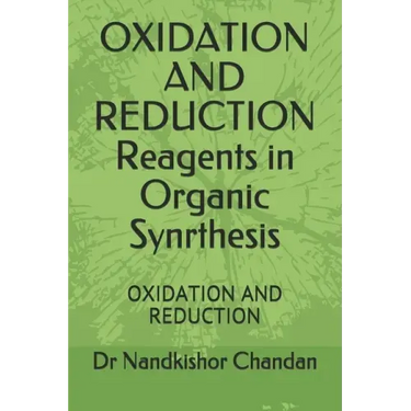 OXIDATION AND REDUCTION Reagents in Organic Synrthesis: Oxidation and Reduction