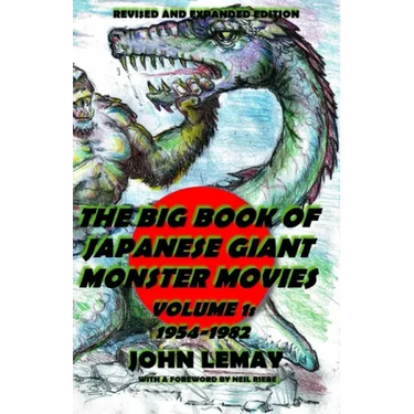 The Big Book of Japanese Giant Monster Movies Vol. 1: 1954-1982: Revised and Expanded 2nd Edition