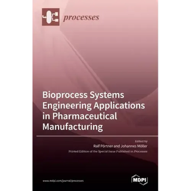 Bioprocess Systems Engineering Applications in Pharmaceutical Manufacturing