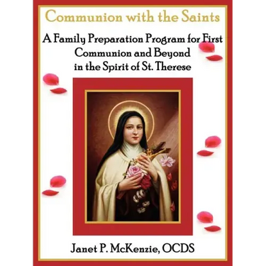 Communion with the Saints, a Family Preparation Program for First Communion and Beyond in the Spirit of St.Therese