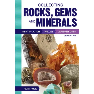 Collecting Rocks, Gems and Minerals: Identification, Values and Lapidary Uses
