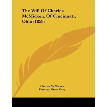 The Will Of Charles McMicken, Of Cincinnati, Ohio (1858)
