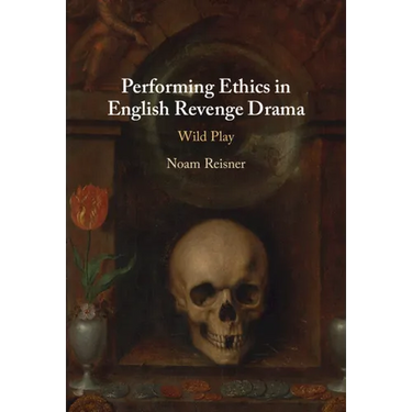 Performing Ethics in English Revenge Drama