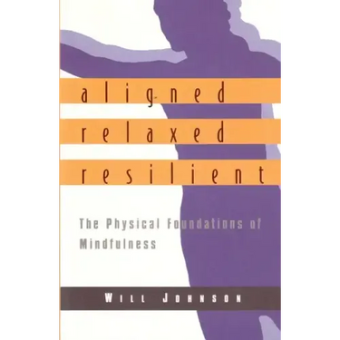 Aligned, Relaxed, Resilient: The Physical Foundations of Mindfulness
