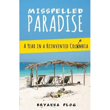 Misspelled Paradise: A Year in a Reinvented Colombia