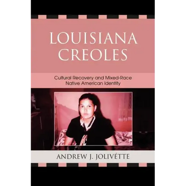 Louisiana Creoles: Cultural Recovery and Mixed-Race Native American Identity
