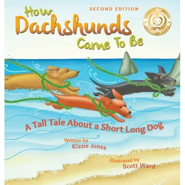 How Dachshunds Came to Be (Second Edition Hard Cover): A Tall Tale About a Short Long Dog (Tall Tales # 1)
