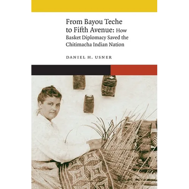 From Bayou Teche to Fifth Avenue: How Basket Diplomacy Saved the Chitimacha Indian Nation