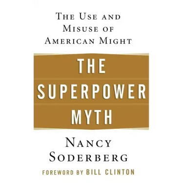 The Superpower Myth: The Use and Misuse of American Might