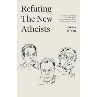 Refuting the New Atheists: A Christian Response to Sam Harris, Christopher Hitchens, and Richard Dawkins