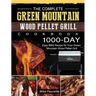 The Complete Green Mountain Wood Pellet Grill Cookbook: 1000-Day Easy BBQ Recipe for Your Green Mountain Wood Pellet Grill