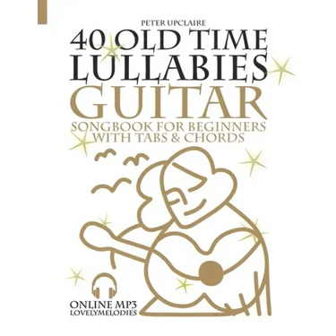 40 Old Time Lullabies - Guitar Songbook for Beginners with Tabs and Chords