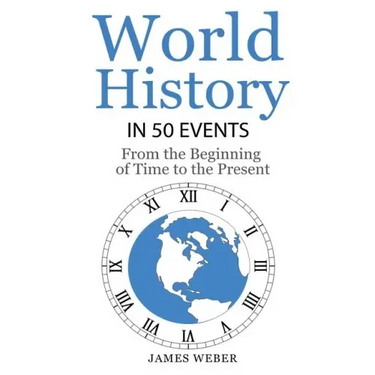 History: World History in 50 Events: From the Beginning of Time to the Present (World History, History Books, Earth History)