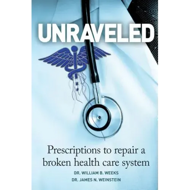 Unraveled: Prescriptions to Repair a Broken Health Care System