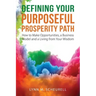 Defining Your Purposeful Prosperity Path: How to Make Opportunities, a Business Model and a Living from Your Wisdom