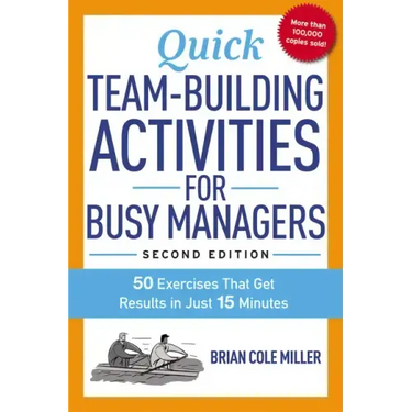 Quick Team-Building Activities for Busy Managers: 50 Exercises That Get Results in Just 15 Minutes