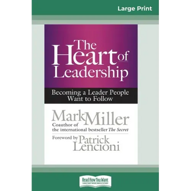 The Heart of Leadership: Becoming a Leader People Want to Follow (16pt Large Print Edition)