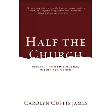 Half the Church: Recapturing God's Global Vision for Women