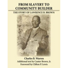 From Slavery to Community Builder: The Story of Lawrence B. Brown