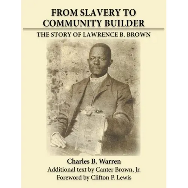 From Slavery to Community Builder: The Story of Lawrence B. Brown