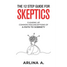 The 12 Step Guide For Skeptics: Clearing Up Common Misconceptions To A Path Of Sobriety