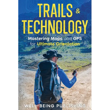 Trails & Technology: Mastering Maps and GPS for Ultimate Orientation