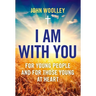 I Am with You: For Young People and for Those Young at Heart