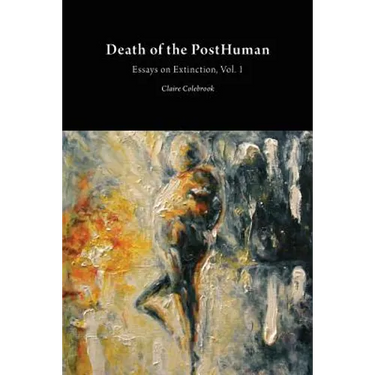 Death of the PostHuman: Essays on Extinction Vol. 1