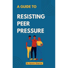 A guide to Resisting Peer Pressure