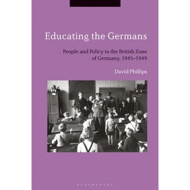 Educating the Germans: People and Policy in the British Zone of Germany, 1945-1949
