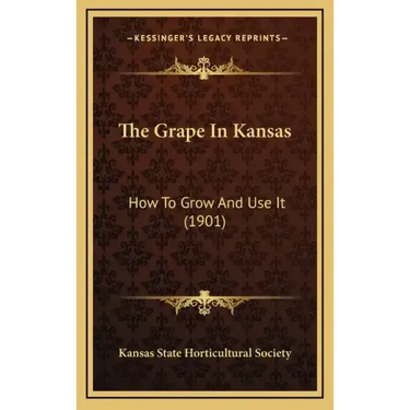 The Grape in Kansas: How to Grow and Use It (1901)