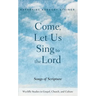 Come, Let Us Sing to the Lord: Songs of Scripture