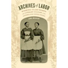 Archives of Labor: Working-Class Women and Literary Culture in the Antebellum United States