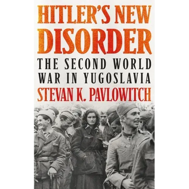 Hitler's New Disorder: The Second World War in Yugoslavia