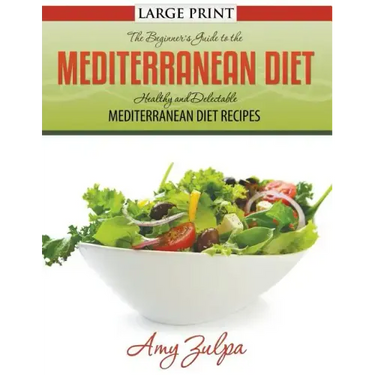 The Beginner's Guide to the Mediterranean Diet: Healthy and Delectable Mediterranean Diet Recipes