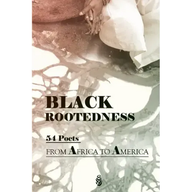 Black Rootedness: 54 Poets from Africa to America