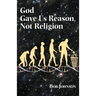 God Gave Us Reason, Not Religion