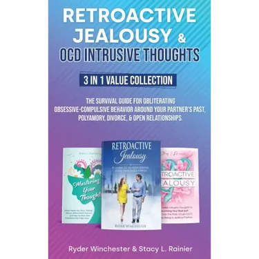 Retroactive Jealousy & OCD Intrusive Thoughts 3 in 1 Value Collection: The Survival Guide For Obliterating Obsessive-Compulsive Behavior Around Your P