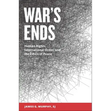 War's Ends: Human Rights, International Order, and the Ethics of Peace