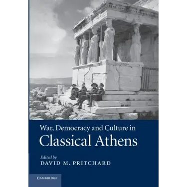 War, Democracy and Culture in Classical Athens