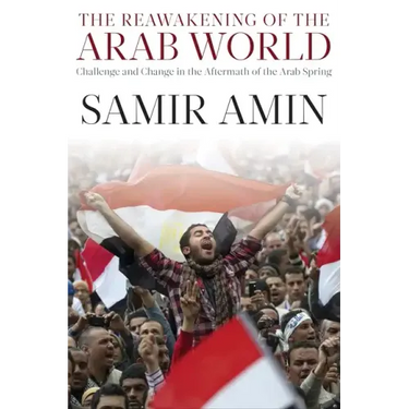 The Reawakening of the Arab World: Challenge and Change in the Aftermath of the Arab Spring