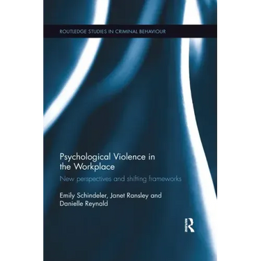 Psychological Violence in the Workplace: New Perspectives and Shifting Frameworks