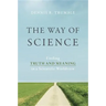 The Way of Science: Finding Truth and Meaning in a Scientific Worldview
