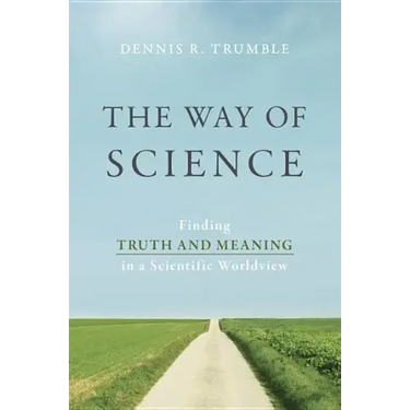 The Way of Science: Finding Truth and Meaning in a Scientific Worldview