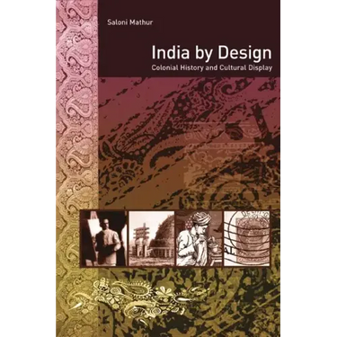 India by Design: Colonial History and Cultural Display