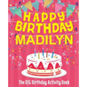 Happy Birthday Madilyn - The Big Birthday Activity Book: Personalized Children's Activity Book