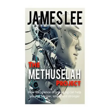 The Methuselah Project - How the science of anti-aging can help you live happier, longer and stronger
