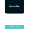 The Howland heirs; being the story of a family and a fortune and the inheritance of a trust established for Mrs. Hetty H. R. Green